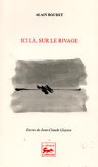 Couverture du livre Ici là, sur le rivage - Alain Boudet