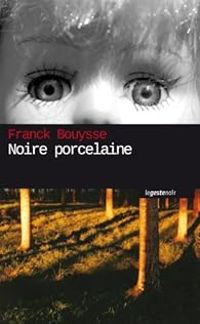 Couverture du livre Noire porcelaine - Franck Bouysse