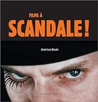 Couverture du livre Films à scandale ! - Jean Luc Douin