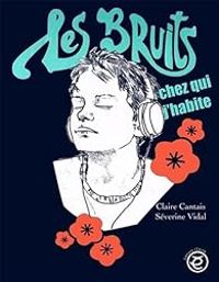 Severine Vidal - Claire Cantais - Les bruits chez qui j'habite