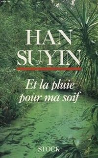 Han Suyin - Et la pluie pour ma soif