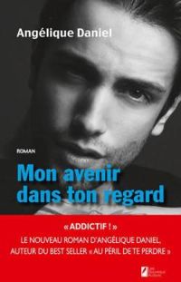 Couverture du livre Mon avenir dans ton regard - Angelique Daniel