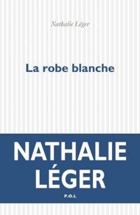 Nathalie Leger - La robe blanche