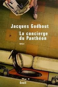 Jacques Godbout - La concierge du Panthéon