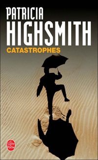 Patricia Highsmith - Catastrophes