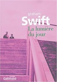 Graham Swift - La lumière du jour