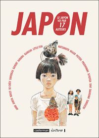 Couverture du livre Japon - Le Japon vu par 17 auteurs - Emmanuel Guibert - Joann Sfar - Jiro Taniguchi - Tienne Davodeau - Nicolas De Crecy - Aurelia Aurita - Frederic Boilet - Taiyou Matsumoto - Francois Schuiten - Benoit Peeters - Hideji Oda - Daisuke Igarashi - Kan Takahama - David Prudhomme - Kazuichi Hanawa - Mitsumasa Anno - Tottori 