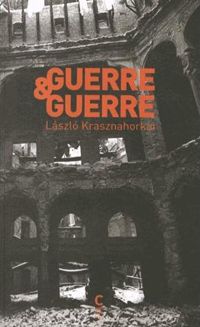 László Krasznahorkai - Guerre & guerre