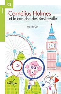 Couverture du livre Cornélius Holmes et le caniche des Baskerville - Davide Cali