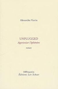 Alexandra Varrin - Unplugged : Apprivoiser l'éphémère