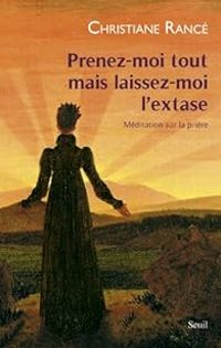 Couverture du livre Prenez-moi tout mais laissez-moi l'extase - Christiane Rance