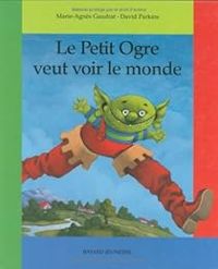 Couverture du livre Le Petit Ogre veut voir le monde - Marie Agnes Gaudrat