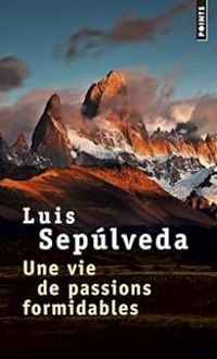 Couverture du livre Une vie de passions formidables - Luis Sepulveda