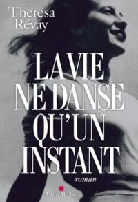 Theresa Revay - La vie ne danse qu'un instant