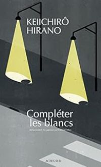 Couverture du livre Compléter les blancs - Keiichiro Hirano