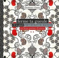 Couverture du livre Ferme ta gueule s'il te plaît je suis en train de t'écrire un beau poème d'amour - Thomas Vinau