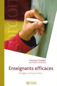 Couverture du livre Enseignants efficaces : Enseigner et être soi-même - Thomas Gordon