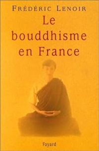 Frederic Lenoir - Le bouddhisme en France