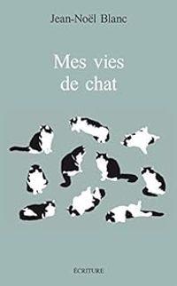 Couverture du livre Mes vies de chats - Jean Nol Blanc