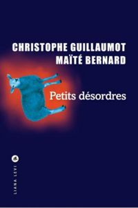 Christophe Guillaumot - Maite Bernard - Petits désordres