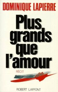 Couverture du livre Plus grands que l'amour - Dominique Lapierre