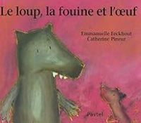 Couverture du livre Le loup, la fouine et l'oeuf - Emmanuelle Eeckhout - Catherine Pineur