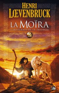 Couverture du livre Les Intégrales Bragelonne – La Moïra - Henri Loevenbruck