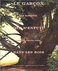 Couverture du livre Le garçon qui s'enfuit dans les bois - Jim Harrison