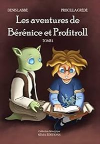 Couverture du livre Les aventures de Bérénice et Profitroll - Denis Labbe