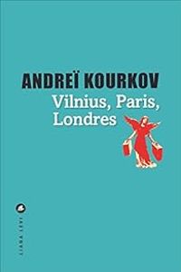 Couverture du livre Vilnius, Paris, Londres - Andrei Kourkov