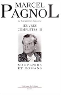 Couverture du livre Oeuvres complètes III : Souvenirs et Romans - Marcel Pagnol