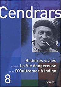 Blaise Cendrars - Histoires vraies 