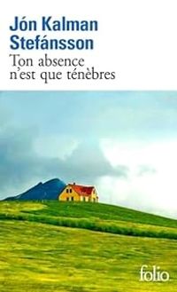 Jon Kalman Stefnsson - Ton absence n'est que ténèbres