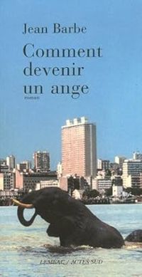 Couverture du livre Comment devenir un ange - Jean Barbe