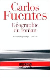 Carlos Fuentes - Géographie du roman