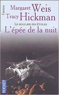 Couverture du livre L'epee de la nuit le bouclier des etoiles - Margaret Weis - Tracy Hickman