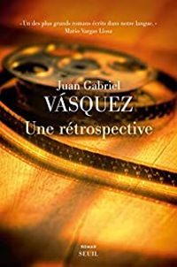 Juan Gabriel Vsquez - Une rétrospective