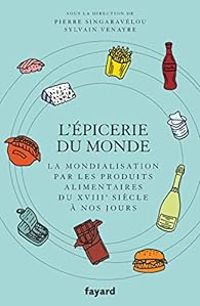 Couverture du livre L'épicerie du monde  - Sylvain Venayre - Pierre Singaravelou