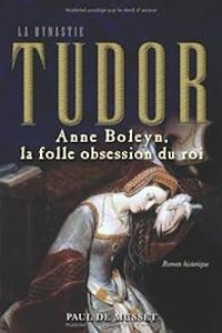 Paul De Musset - Anne Boleyn, la Folle Obsession du Roi