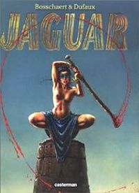 Couverture du livre Jaguar - Cycle 1 - Jean Dufaux - Jan Bosschaert