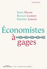 Serge Halimi - Renaud Lambert - Frederic Lordon - Économistes à gages