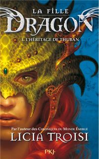 Licia Troisi - 1. La fille Dragon : L'Héritage de Thuban 