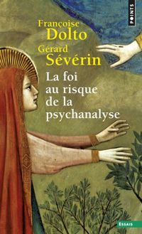 Couverture du livre La foi au risque de la psychanalyse - Francoise Dolto - Gerard Severin