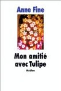 Anne Fine - Mon amitié avec Tulipe : On ne naît pas méchant