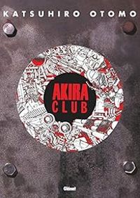 Couverture du livre Akira Club - Katsuhiro Otomo