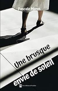 Couverture du livre Une brusque envie de soleil - Pascale Maret