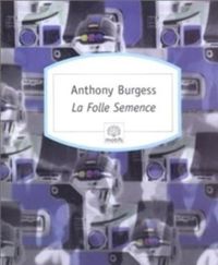 Couverture du livre La folle semence 131 - Anthony Burgess