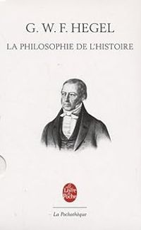 Georg Wilhelm Friedrich Hegel - La philosophie de l'Histoire