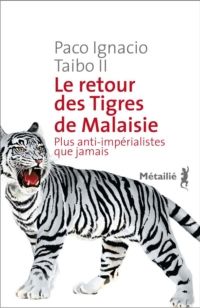 Couverture du livre Le retour des tigres de Malaisie  - Paco Ignacio Taibo Ii