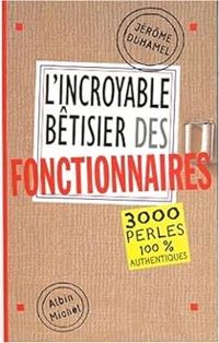 Jerome Duhamel - L'Incroyable bêtisier des fonctionnaires 